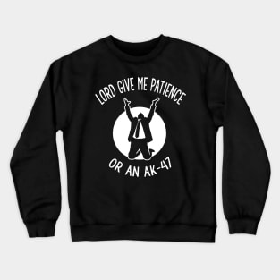 Lord give me patience or an AK-47 Crewneck Sweatshirt